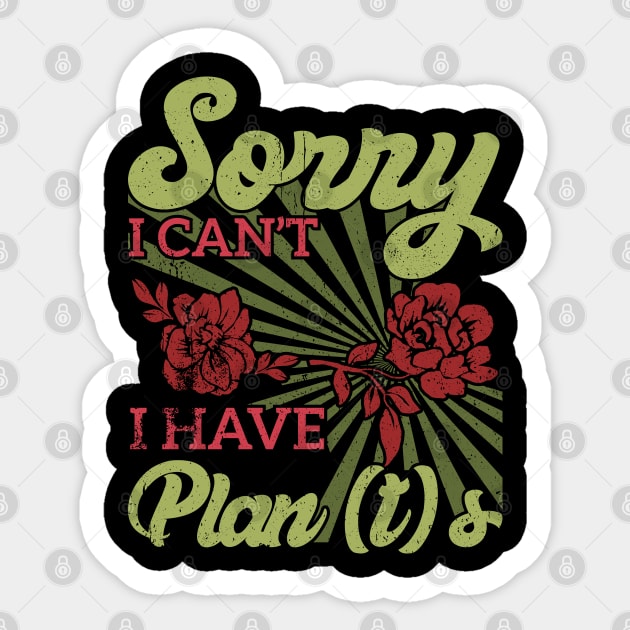 sorry i can't i have plants Gardener's Priorities Plants Rule Plans Wait Sticker by greatnessprint